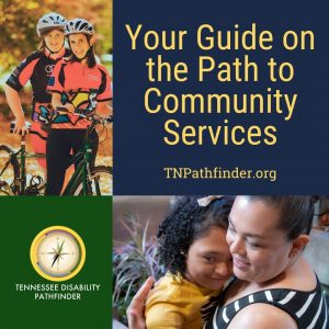 Blue and green background image with two photos of Pathfinder families. Photo of two individuals wearing orange and black riding gear and helmets is on the top left and bottom right of image of a mother in a black and white striped top and glasses holding her daughter with a yellow top and white bow in her curly hair. Text on top right of image, "Your Guide on the Path to Community Services TNPathfidner.org." Pathfinder's branded graphic is to the bottom left of the image.