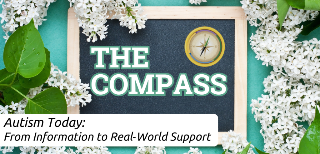 A spring-themed newsletter header shows a small chalkboard framed in light wood surrounded by white blossoms and green leaves on a teal background. The chalkboard reads “THE COMPASS” in bold letters with a small compass graphic. A banner at the bottom reads: “Autism Today: From Information to Real-World Support.”