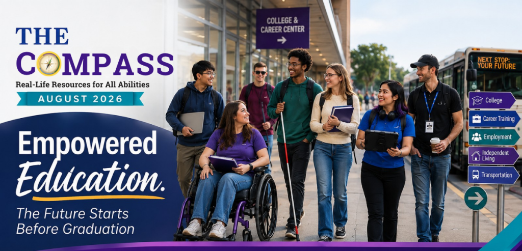 August 2026 cover graphic for The Compass, Tennessee Disability Pathfinder’s newsletter, with the tagline “Real-Life Resources for All Abilities.” The theme reads, “Empowered Education: The Future Starts Before Graduation.” A group of transition-age students and a staff member walk together outside a College & Career Center. The students represent different backgrounds and disability experiences, including a young woman using a wheelchair and a young man using a white cane. Other students carry a laptop, notebooks, and a tablet, suggesting education, technology, career preparation, and planning for adulthood. The group is smiling and interacting naturally as they move through the campus setting. On the right, a bus displays the message “Next Stop: Your Future,” beside a directional signpost pointing toward College, Career Training, Employment, Independent Living, and Transportation. The Tennessee Disability Pathfinder compass logo is incorporated into the word “Compass” at the upper left.