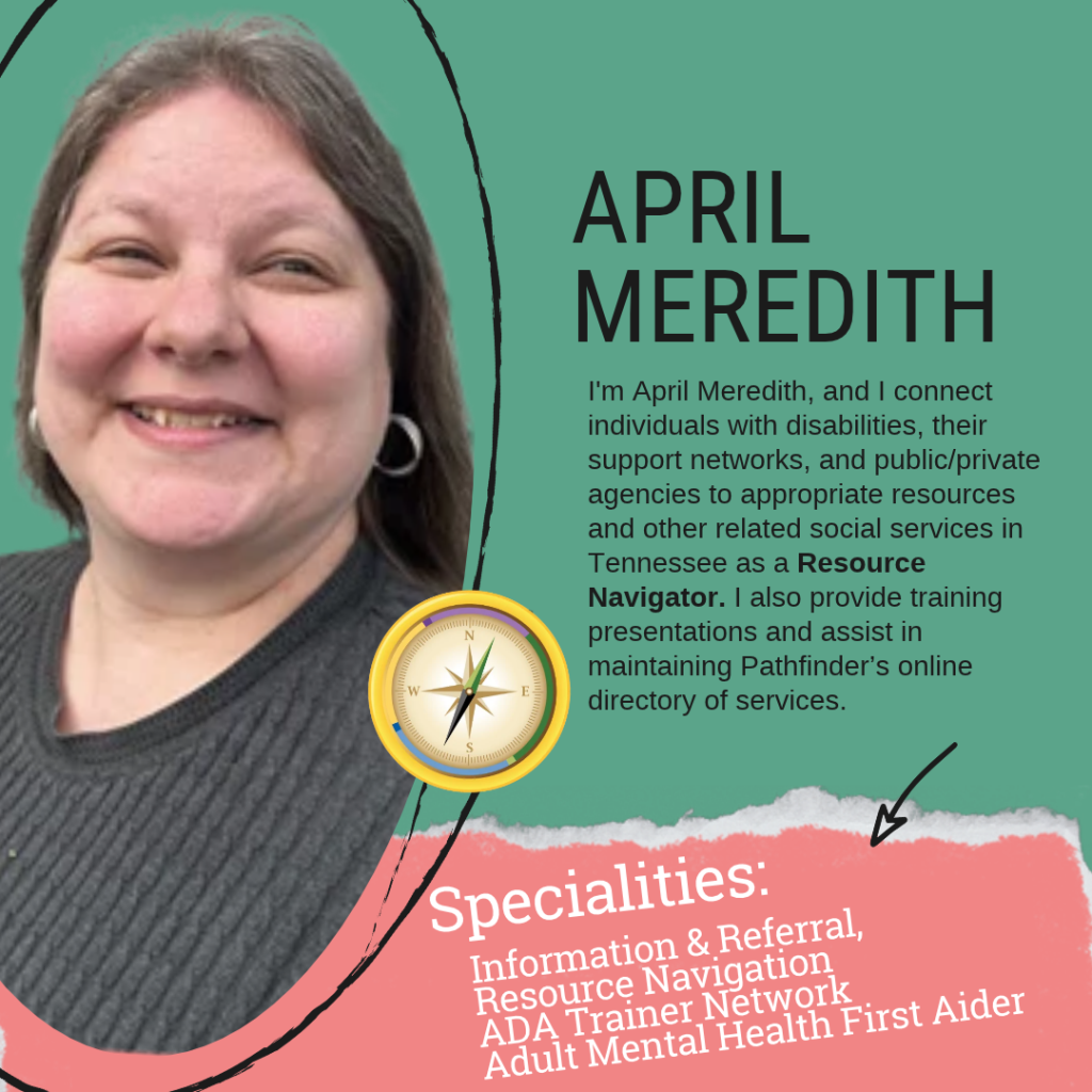 A professional profile image featuring April Meredith, identified as an Information & Referral Coordinator. She is a Caucasian woman with shoulder-length brown hair, smiling warmly. She is wearing a dark gray sweater and silver hoop earrings. The background is a muted green color with abstract black hand-drawn accents. Her name, "APRIL MEREDITH," is displayed in large black capital letters on the right side. Below her name, a paragraph describes her role in connecting individuals with disabilities, their support networks, and public/private agencies to essential resources and social services in Tennessee. She also provides training presentations and helps maintain Pathfinder’s online directory of services. A gold compass emblem is placed near the center of the image. The bottom section has a torn-paper effect revealing a bold pink background with the word "Specialities:" in large white script. Below it, a list in white serif font highlights her expertise in International Relations, Family Engagement, Social Services, and IEP Evaluations. An arrow points toward this section, emphasizing her areas of specialization.
