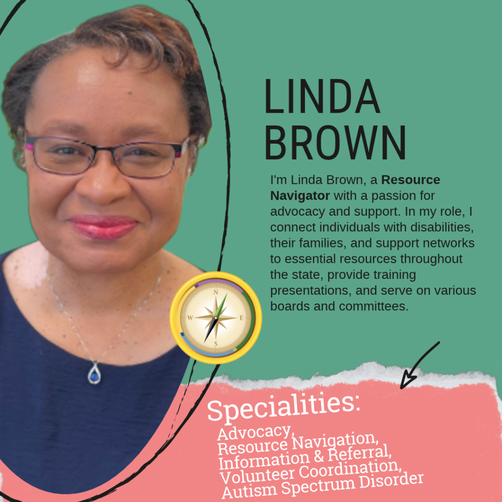 A professional profile image featuring Linda Brown, identified as a Resource Navigator. She is a Black woman with short, curly black hair and wears rectangular glasses with a purple tint. She has a warm expression with a gentle smile and wears a navy blue blouse along with a delicate silver necklace featuring a blue teardrop-shaped pendant. The background is a solid green color with black, hand-drawn abstract accents. Her name, "LINDA BROWN," is displayed in large black capital letters on the right side. Below her name, a paragraph introduces her as a dedicated professional passionate about serving children with developmental delays or disabilities and supporting their caregivers. It highlights her role in helping non-native English-speaking individuals with disabilities and their families access essential services. A gold compass emblem is placed near the center of the image. The bottom section has a torn-paper effect revealing a soft pink background with the word "Specialities:" in large white script. Below it, a list in white serif font details her expertise in Advocacy, Resource Navigation, Information & Referral, Volunteer Coordination, and Autism Spectrum Disorder. An arrow points toward this section, drawing attention to her specialties.